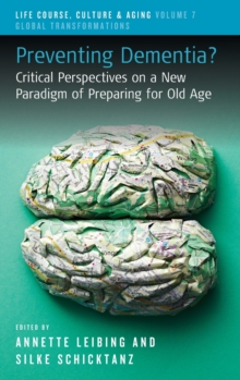 Preventing Dementia? : Critical Perspectives on a New Paradigm of Preparing for Old Age