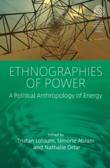 Ethnographies of Power : A Political Anthropology of Energy