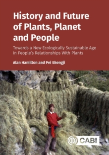 History and Future of Plants, Planet and People : Towards a New Ecologically Sustainable Age in Peoples Relationships With Plants