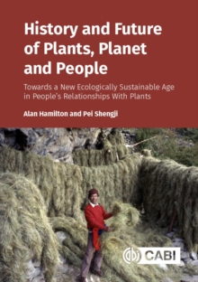 History and Future of Plants, Planet and People : Towards a New Ecologically Sustainable Age in People's Relationships With Plants