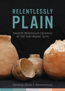 Relentlessly Plain : Seventh Millennium Ceramics at Tell Sabi Abyad, Syria