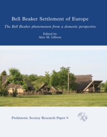 Bell Beaker Settlement of Europe : The Bell Beaker Phenomenon from a Domestic Perspective