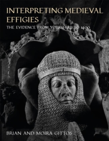 Interpreting Medieval Effigies : The evidence from Yorkshire to 1400