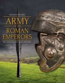 Army of the Roman Emperors : Archaeology and History