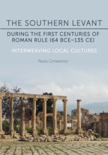 The Southern Levant during the first centuries of Roman rule (64 BCE-135 CE) : Interweaving Local Cultures