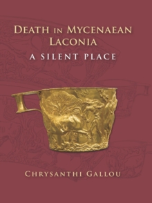 Death in Mycenaean Lakonia (17th to 11th c. BC) : A Silent Place