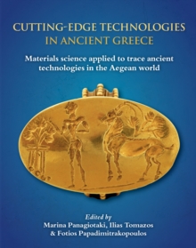 Cutting-edge Technologies in Ancient Greece : Materials Science applied to trace ancient technologies in the Aegean world