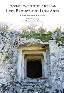 Pantalica in the Sicilian Late Bronze and Iron Ages : Excavations of the Rock-cut Chamber Tombs by Paolo Orsi from 1895 to 1910