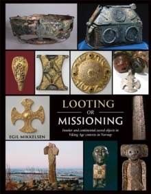 Looting or Missioning : Insular and Continental Sacred Objects in Viking Age Contexts in Norway