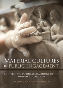 Material Cultures in Public Engagement : Re-inventing Public Archaeology within Museum collections