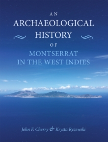 An Archaeological History of Montserrat in the West Indies