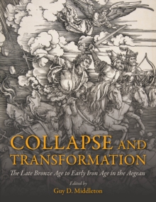 Collapse and Transformation : The Late Bronze Age to Early Iron Age in the Aegean