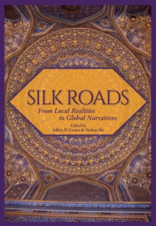 Silk Roads : From Local Realities to Global Narratives