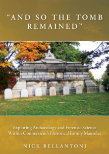 "And So the Tomb Remained" : Exploring Archaeology and Forensic Science within Connecticut's Historical Family Mausolea