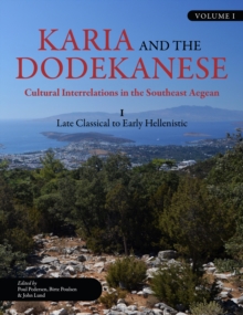 Karia and the Dodekanese : Cultural Interrelations in the Southeast Aegean I Late Classical to Early Hellenistic