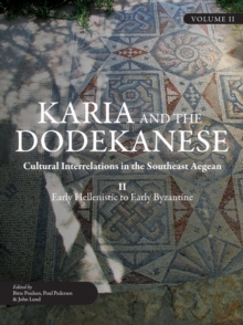 Karia and the Dodekanese : Cultural Interrelations in the Southeast Aegean II Early Hellenistic to Early Byzantine