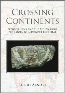 Crossing Continents : Between India and the Aegean from Prehistory to Alexander the Great