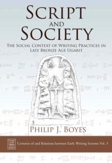 Script and Society : The Social Context of Writing Practices in Late Bronze Age Ugarit