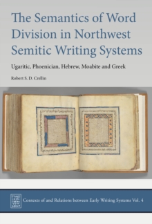 The Semantics of Word Division in Northwest Semitic Writing Systems : Ugaritic, Phoenician, Hebrew, Moabite and Greek