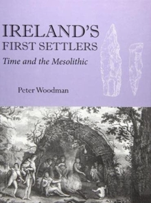 Ireland's First Settlers : Time and the Mesolithic