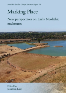 Marking Place : New perspectives on early Neolithic enclosures