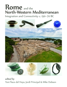 Rome and the North-Western Mediterranean : Integration and connectivity c. 150-70 BC