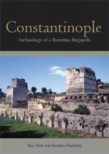 Constantinople : Archaeology of a Byzantine Megapolis