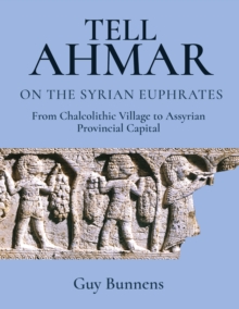 Tell Ahmar on the Syrian Euphrates : From Chalcolithic Village to Assyrian Provincial Capital