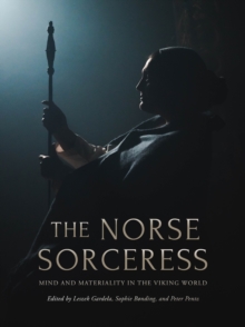 The Norse Sorceress : Mind and Materiality in the Viking World