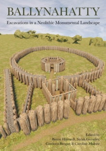 Ballynahatty : Excavations in a Neolithic Monumental Landscape