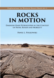 Rocks in Motion : Dakhleh Oasis Petroglyphs in the Context of Paths, Roads and Mobility