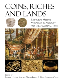 Coins, Riches, and Lands : Paying for Military Manpower in Antiquity and Early Medieval Times