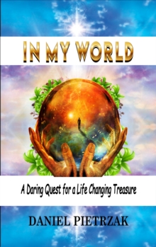 In My World : A daring quest for a life changing treasure