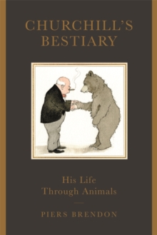 Churchill's Bestiary : His Life Through Animals, Hardback Book Churchill's Bestiary : His Life Through Animals, Hardback Book