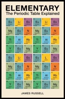 Elementary : The Periodic Table Explained, Hardback Book Elementary : The Periodic Table Explained, Hardback Book