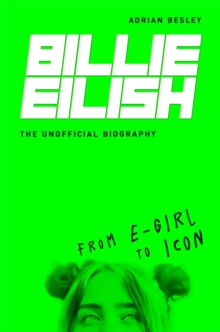 Billie Eilish : From e-girl to Icon: The Unofficial Biography