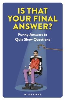 Is That Your Final Answer? : Funny Answers to Quiz Show Questions