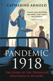 Pandemic 1918 : The Story of the Deadliest Influenza in History