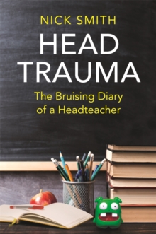 Head Trauma : The Bruising Diary of a Headteacher