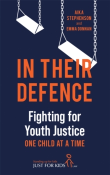 In Their Defence : Fighting for Youth Justice One Child at a Time