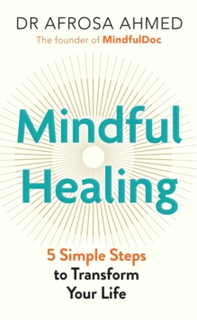 Mindful Healing : 5 Simple Steps to Transform Your Life