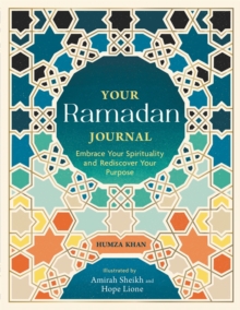 Your Ramadan Journal : Embrace Your Spirituality and Rediscover Your Purpose