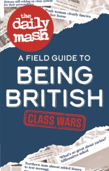 The Daily Mash: Class Wars : A Field Guide to Being British