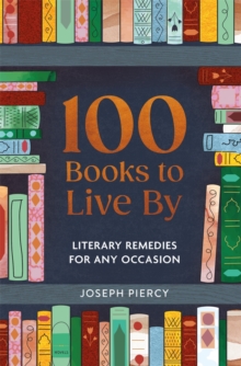 Michael O'Mara Books Ltd 100 Books To Live By , Literary Remedies For Any Occasion