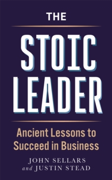 Michael O'Mara The Stoic Leader , Ancient Lessons To Succeed In Business
