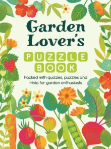 Garden Lovers Puzzle Book : Packed with Quizzes and Puzzles for Garden Enthusiasts