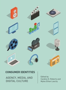 Consumer Identities : Agency, Media and Digital Culture