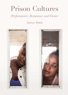 Prison Cultures - Performance, Resistance, Desire, Hardback Book Prison Cultures - Performance, Resistance, Desire, Hardback Book