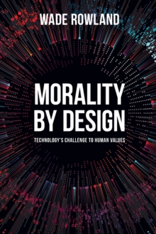 Morality by Design - Technology's Challenge to Human Values