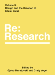 Design and the Creation of Social Value : Re:Research, Volume 3